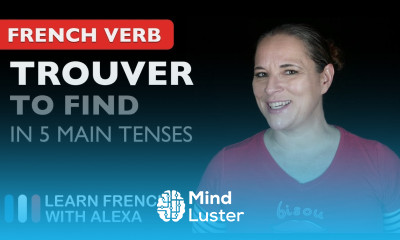 Trouver to find 5 Main French Tenses
