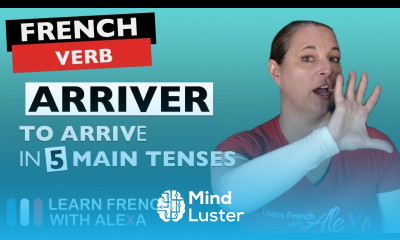 Arriver to arrive in 5 Main French Tenses