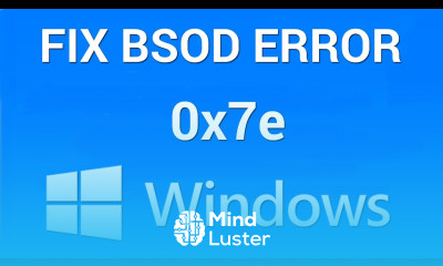 How to Fix Blue Screen of Death Stop Error 0x0000007e in Windows 7