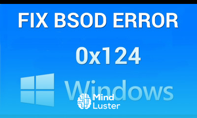How to Fix Blue Screen of Death Stop Error 0x00000124