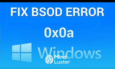 How to Fix Blue Screen of Death Stop Error 0x0000000a