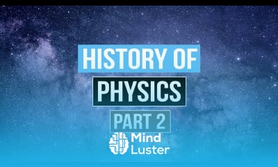 The History of Physics Part 2