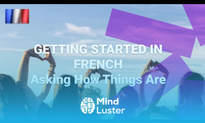 Ten Expressions To Ask How Things Are and Reply in French