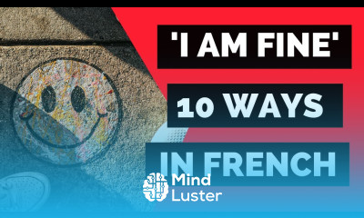 10 ways to say I am fine in French 