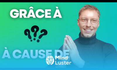 GRÂCE À À CAUSE DE Understand the difference