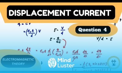 Displacement Current Question 4 Electromagnetic Theory