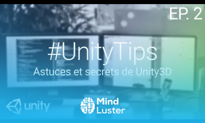UnityTips EP 2 Astuces et secrets de Unity 3D