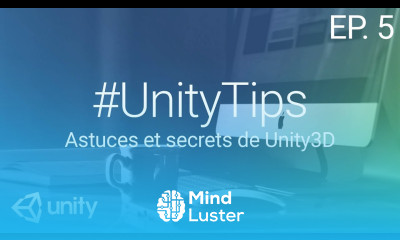 UnityTips EP 5 Astuces et secrets de Unity 3D