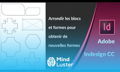 Formation INDESIGN CC Arrondir les blocs et formes et obtenir de nouvelles formes