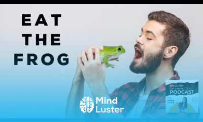 Listening and Reading Practice Stop Delaying Eat the Frog British English Podcast