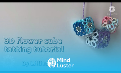 3D tatted Flower cube FULL tutorial Frivolite tatting instructions