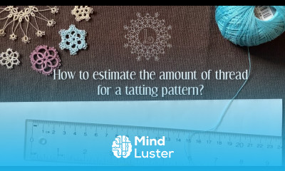 How to estimate the amount of thread we need for a tatting pattern frivolite lesson