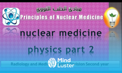 Nuclear Medicine 3 nuclear medicine physics part 2 فيزياء الطب النووي