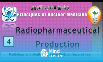 Nuclear Medicine 4 Radionuclide and Radiopharmaceutical Production النويدات المشعة والأدوية المشعة