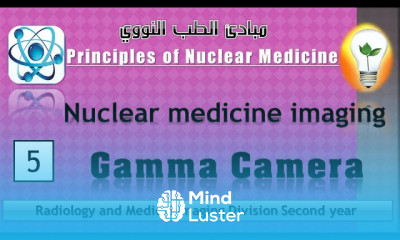 Nuclear Medicine 5 Nuclear medicine imaging – gamma camera التصوير الإشعاعي في الطب النووي