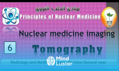 Nuclear Medicine 6 Nuclear medicine imaging – Tomographyالتصوير المقطعي في الطب النووي