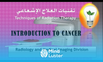 Techniques of Radiation Therapy Ch 2 INTRODUCTION TO CANCER مقدمة إلى السرطان