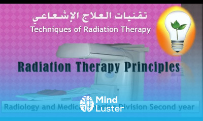 Techniques of Radiation Therapy lecture 3 Radiation Therapy Principles أسس ومبادئ العلاج الإشعاعي