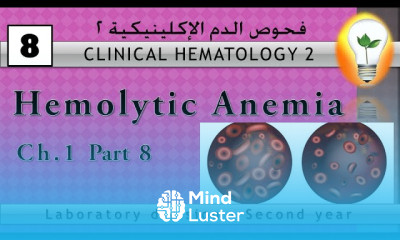 Clinical Hematology 8 Hemolytic Anemia part 2 فقر الدم الإنحلالي