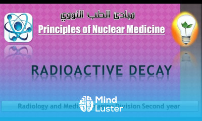 Nuclear Medicine Radioactive Decay الاضمحلال الاشعاعي