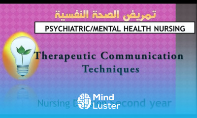 Psychiatric Health Nursing Therapeutic Communication Techniques تقنيات التواصل العلاجي