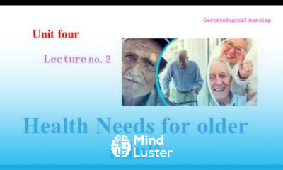 Unit four Health Needs for older adults تمريض المسنين الوحدة الرابعة احتياجات المسنين الصحية