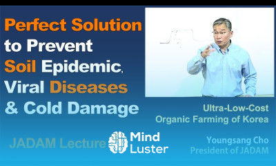 JADAM Lecture Part 6 Perfect Solution to Prevent Soil Epidemic Viral Diseases Cold Damage