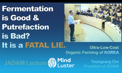 JADAM Lecture Part 8 Fermentation is Good Putrefaction is Bad It is a CRITICAL LIE