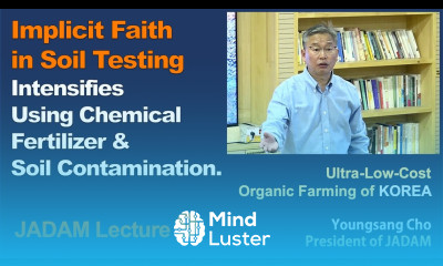 JADAM Lecture Part 9 Implicit Faith in Soil Testing Intensifies Using Chemical Fertilizer