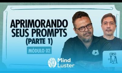 Aprimorando seus prompts parte 1 Curso em Vídeo IA