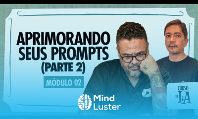 Aprimorando seus prompts parte 2 Curso em Vídeo IA
