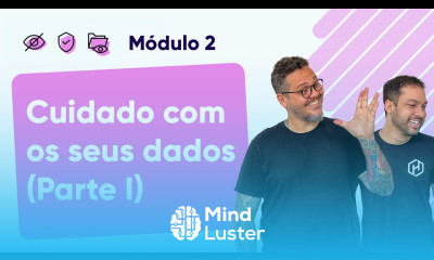 Cuidados com os seus dados Parte 1 Curso em Vídeo Segurança da Informação Módulo 02