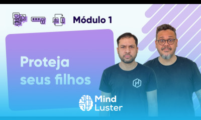 Proteja seus filhos e sua vida profissional Curso em Vídeo Segurança da Informação Módulo 01