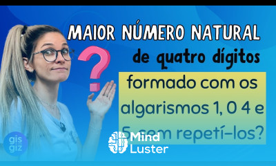 NÚMEROS NATURAIS COMO ENCONTRAR O MAIOR NÚMERO NATURAL DE 4 ALGARISMOS