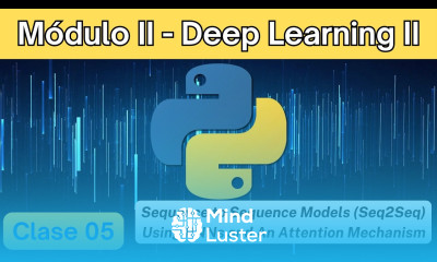 M02 Clase 05 Sequence to Sequence Models Seq2Seq Using RNNs and An Attention Mechanism