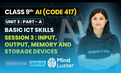Session 3 Input Output Memory and Storage Devices of a Computer System Class 9 AI Unit 3