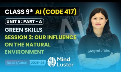 Session 2 Our Influence on the Natural Environment Green Skills Class 9 AI Unit 5 CODE 417