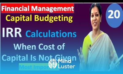 20 IRR Calculations When Cost of Capital Is Not Given from Capital Budgeting Financial Mgmt
