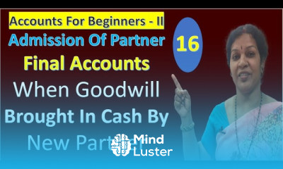 Final Accounts in Admission Of Partner When Goodwill Brought In Cash By New Partner
