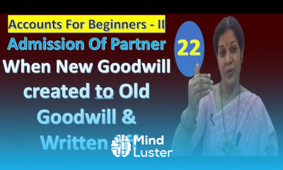 22 Admission Of Partner When New Goodwill created to Old Goodwill Written off