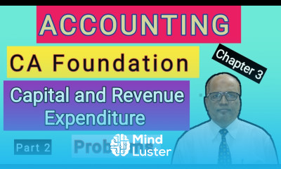 Accounting I CA Foundation I Capital and Revenue Expenditure I Problems I Part 2 I Hasham Ali Khan I