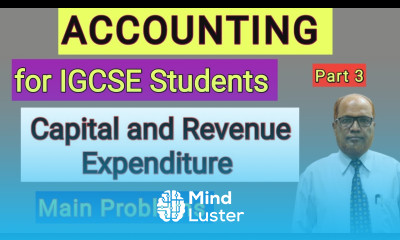 Accounting I for IGCSE Students I Capital and Revenue Expenditure I Main Problems I Part 3 I Hasham