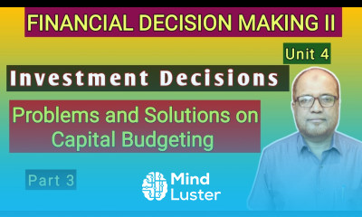Financial Decision Making II I Investment Decisions I Problems on Capital Budgeting I Part 3 I