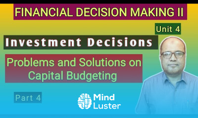 Financial Decision Making II I Investment Decisions I Problems on Capital Budgeting I Part 4 I