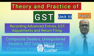 Theory and Practice of GST I Recording Advance Entries GST Adjustment Return Filing I Part 2 I