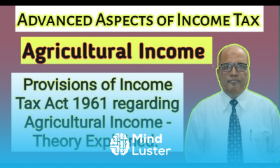 Advanced Aspects of Income Tax I Agricultural Income I Provisions of Income Tax Act I Theory I