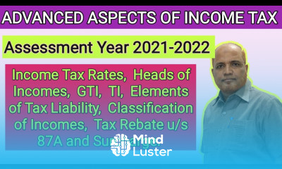 Advanced Aspects of Income Tax I Income Tax Rates I Heads of Income I Classification of Incomes I