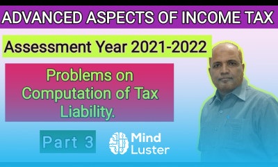 Advanced Aspects of Income Tax I Computation of Tax Liability I Problems I Part 3 I Khans Commerce