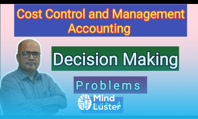 Cost Control and Management Accounting I Decision Making I Problems and Solutions I Part 4 I Khan