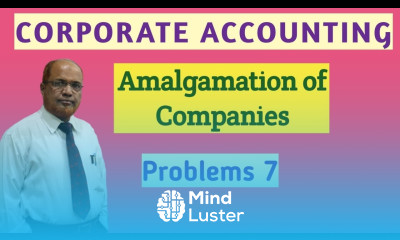 Corporate Accounting I Amalgamation of Companies I Problems and Solutions I Part 7 I Khans Commerce